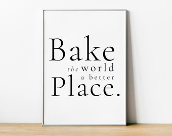 Baking print, Bake the world a better place, kitchen print, Kitchen & Dining wall decor, Food lover gift, Inspirational love food, Baking