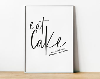 Eat Cake It's Somebody's Birthday Somewhere, Kitchen Print, kitchen wall decor, Happy Print Kitchen gift, food quote, food poster, home wall