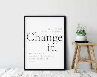 Maya Angelou, Change Inspirational Quote Print, Minimalist wall art, Life quote, Famous Quote Saying,  If You Don&#39;t Like Something quote