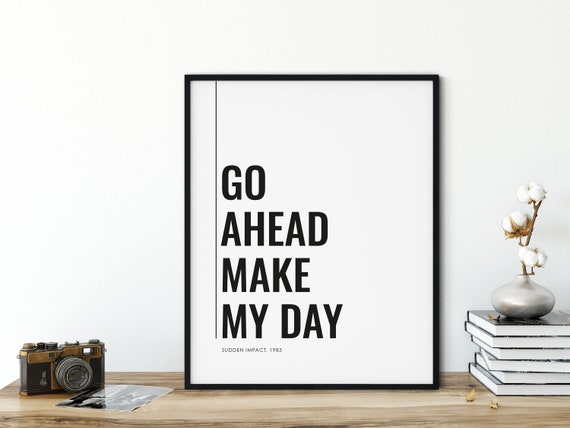 Go Ahead Make My Day Sudden Impact Quote Dirty Harry | Etsy