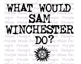 What would Sam Winchester do?  cut file vector digital download svg, png, dxf, t-shirt mug wall art design supernatural dean bobby mary john