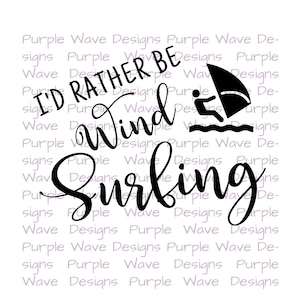 I&#39;d rather be windsurfing design - cut file quote vector digital download svg, png, eps, dxf, t-shirt mug wall art design wind surfing