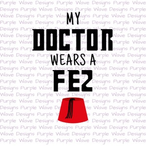 My doctor wears a fez - cut file quote vector digital download svg png dxf t-shirt mug wall art Dr Doctor Who TARDIS Matt Smith 11 eleventh