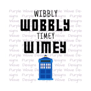 Wibbly wobbly timey wimey - cut file quote vector digital download svg png dxf t-shirt mug wall art Dr Doctor Who TARDIS Whovian blink