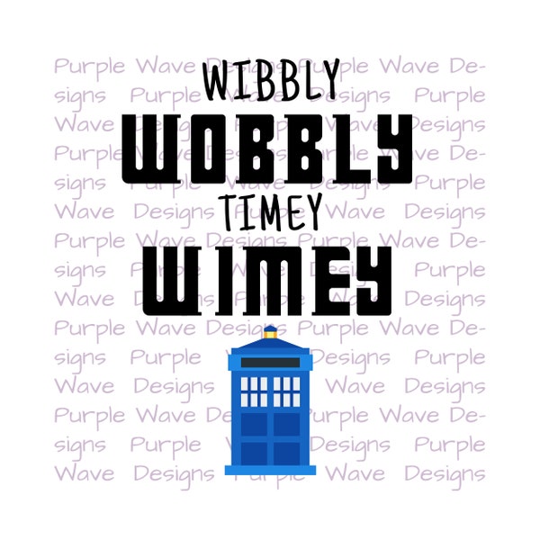 Wibbly wobbly timey wimey - cut file quote vector digital download svg png dxf t-shirt mug wall art Dr Doctor Who TARDIS Whovian blink