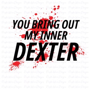 Você revela meu design interior de Dexter - corte vetor download digital svg png adesivo camiseta caneca silhueta cricut Dexter Morgan humor engraçado