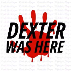 Dexter Was Here design - cut vector digital download svg png sticker t-shirt mug silhouette cricut Dexter Morgan humour drôle sang sanglant