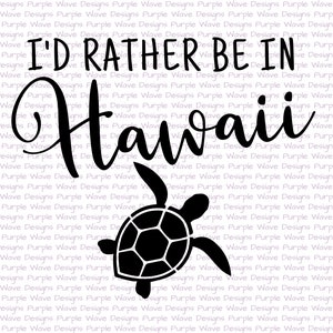 I&#39;d rather be in Hawaii design - cut file quote vector digital download svg png t-shirt mug sea beach turtle vacation silhouette cricut