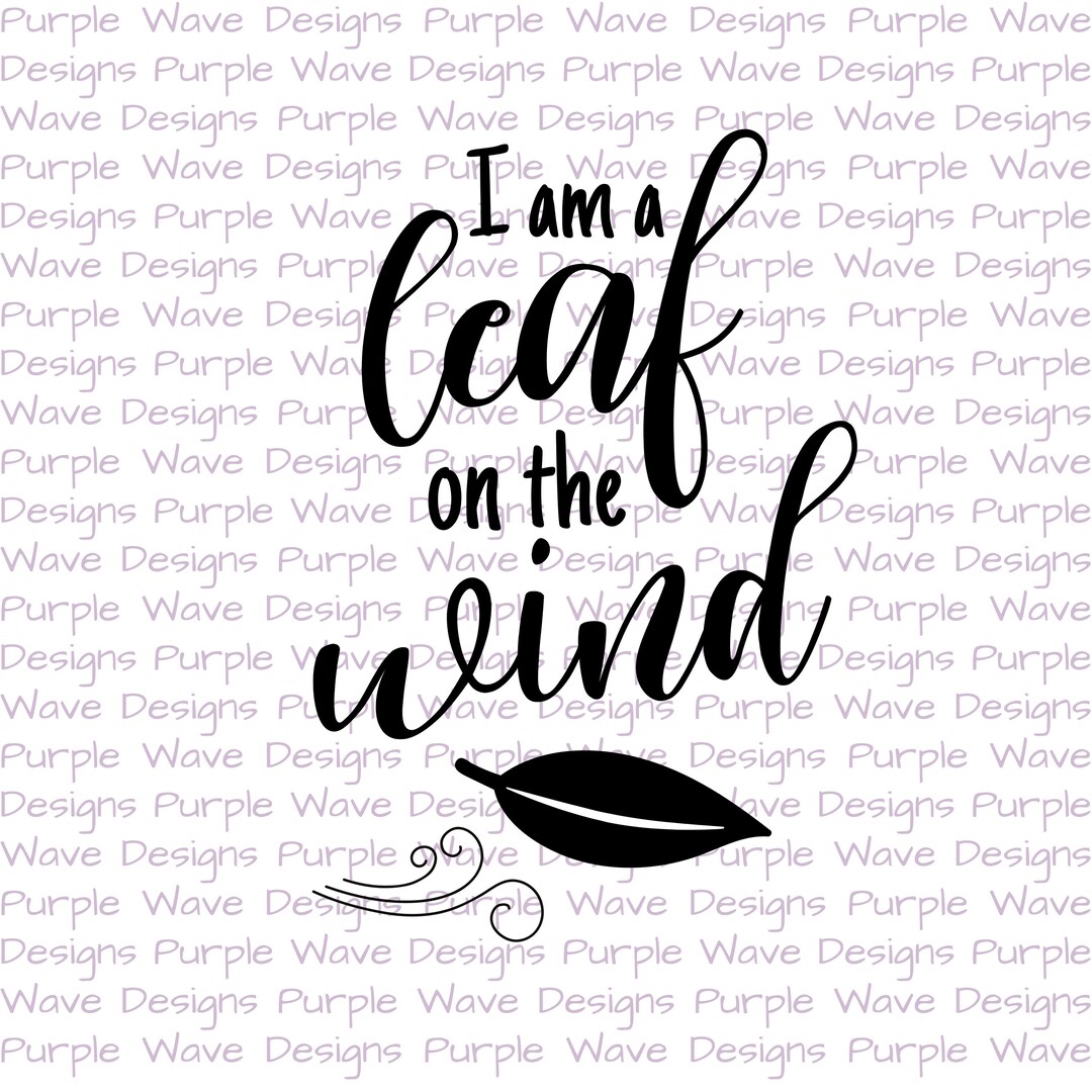 I Am a Leaf on the Wind - Cut File Quote Vector Download Svg Png