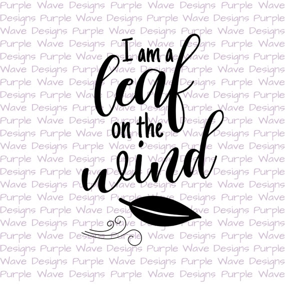 Download I Am A Leaf On The Wind Cut File Quote Vector Download Svg Etsy
