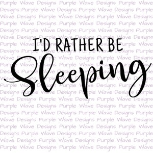I&#39;d rather be sleeping - cut file quote vector digital sublimation svg png dxf t-shirt mug wall art sleep tired bed nap napping snoozing