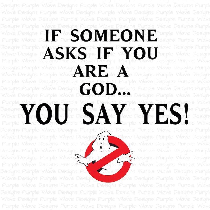 If Someone Asks If You Are A God, You Say Yes Digital Download Svg