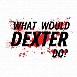 O que Dexter faria? design - corte vetor download digital svg png adesivo camiseta caneca silhueta cricut laser glowforge Dexter Morgan