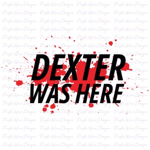Dexter Was Here design - cut vector digital download svg png sticker t-shirt mug silhouette cricut Dexter Morgan humour drôle sang sanglant