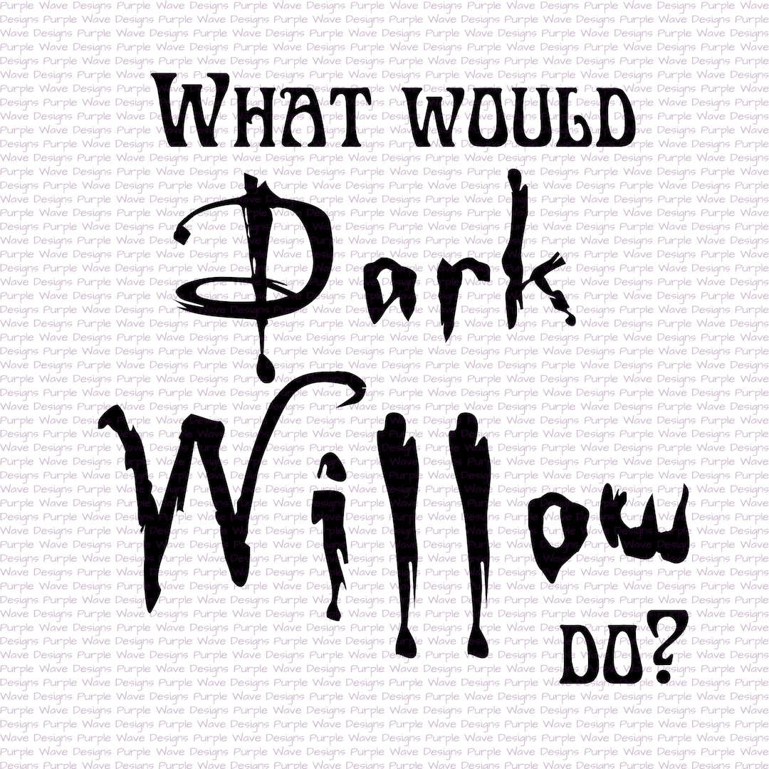 What Would Dark Willow Do Cut File Vector Digital Svg, Png, Eps, Dxf Tshirt Mug Wall Art Design