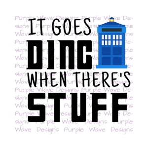 It goes ding when there's stuff - cut file quote vector digital download svg png dxf t-shirt mug wall art Dr Doctor Who TARDIS Whovian blink