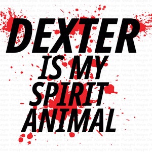 Dexter Is My Spirit Animal design - cięcie wektor cyfrowe pobieranie svg png naklejka koszulka kubek sylwetka cricut laser glowforge Dexter Morgan