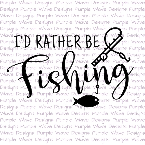 Download I D Rather Be Fishing Cut File Quote Vector Digital Sublimation Svg Png Dxf T Shirt