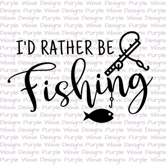 Download I D Rather Be Fishing Cut File Quote Vector Digital Sublimation Svg Png Dxf T Shirt