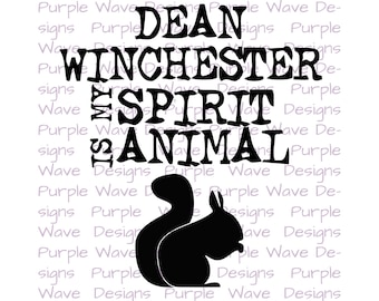 Dean Winchester is my spirit animal- cut file vector digital download svg, png, dxf, t-shirt mug wall art design supernatural squirrel moose