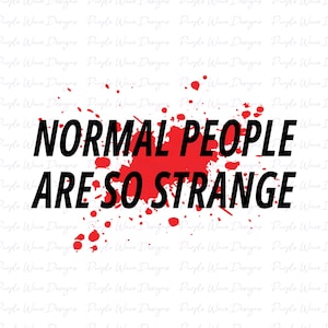 Pessoas normais são tão estranhas design corte vetor digital svg png adesivo camiseta caneca silhueta cricut laser glowforge Dexter Morgan sangue novo