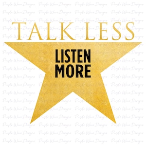 Talk Less Listen More design - cut vector svg sticker t-shirt mug silhouette cricut laser sublimation Hamilton musical digital download