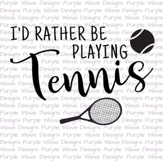 I D Rather Be Playing Tennis Cut File Quote Vector Etsy