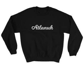 Atlanta ATL Sweatshirt "Atlanuh" -  Atlannuh Atlannah ATLien - Men Women Apparel Clothing - Sweater - Jacket Souvenir