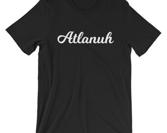 Atlanta ATL Shirt - "Atlanuh"  Tee - Atlannuh Atlannah ATLien - Braves - Falcons - Apparel - T-Shirt - Georgia - Souvenir - Gift