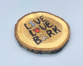Wood Burned Dog Coaster: Live Love Bark, Oak Slice Decor