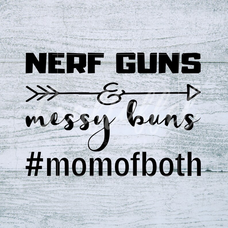 Download Nerf Guns and Messy Buns Mom of both SVG Digital File boy | Etsy