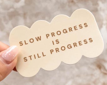 Slow Progress is Still Progress WEATHERPROOF Sticker for Laptop, Water bottle, Hydroflask, Yeti, Journal, Vinyl Decal