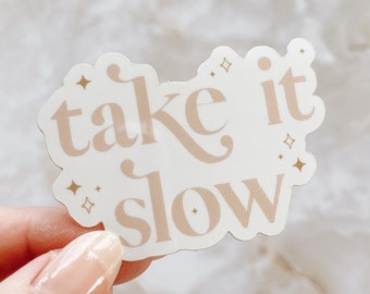 Take It Slow Glossy WEATHERPROOF Sticker for Laptop, Water bottle, Hydroflask, Yeti, Journal, Vinyl Decal | Free Shipping