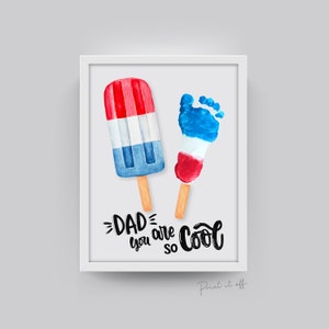 May include: A white frame with a red, white, and blue popsicle and a red, white, and blue footprint. The text "DAD you are so COOL" is written in black below the popsicle and footprint.