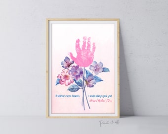 If Mother's Were Flowers I'd Pick You / Mother's Day Handprint Hand Art Craft / Kids Baby Toddler / Keepsake DIY Card / Print It Off 0867