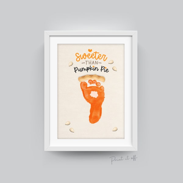 Sweeter than Pumpkin Pie / Footprint Art Craft / Thanksgiving Fall Autumn Decor / Kids Toddler Baby Card Memory Keepsake / Print It Off 0600