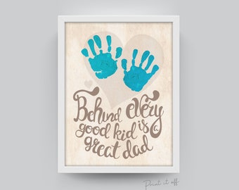 Behind Every Good Kid is a Great Dad / Hand Handprint Art Craft / Father's Day Birthday Daddy / Kids Baby Toddler / Keepsake Gift Print 0233