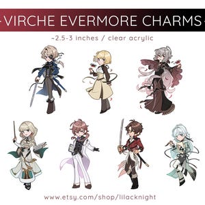 May include: Clear acrylic charms featuring anime-style characters, each with unique outfits and accessories. The charms are approximately 2.5-3 inches in size. The text "VIRCHE EVERMORE CHARMS" is at the top, with the Etsy shop URL at the bottom.