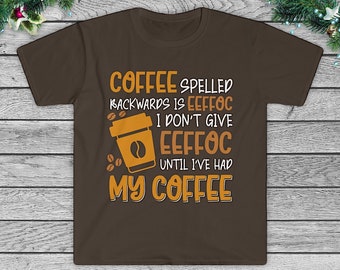 Coffee Shirt For Women, Coffee Quotes Shirt, Valentine Gift for Coffee Lovers, Coffee Spelled Backwards is Eeffoc, Graphic Tee, Woman Gift