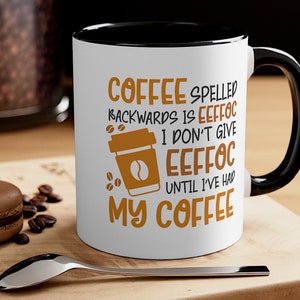 Accent Coffee Mug, Coffee Mug For Women, Coffee Quotes Mug, Gift for Coffee Lovers, Coffee Spelled Backwards is Eeffoc, Black Coffee Mug