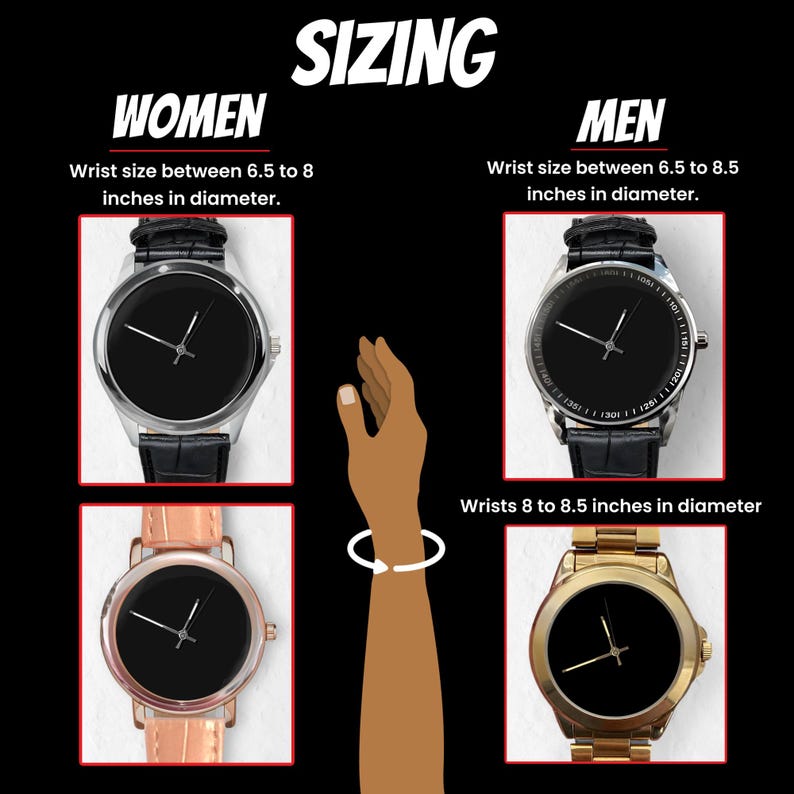 May include: Image showing watch sizing information. The word "SIZING" is at the top. The text indicates wrist sizes for women and men, with watches displayed. Women's wrist sizes are between 6.5 to 8 inches. Men's wrist sizes are between 6.5 to 8.5 inches.