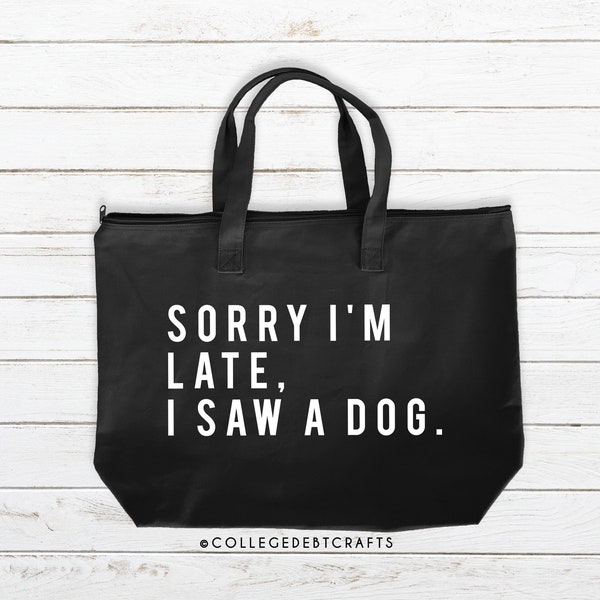 Sorry I’m Late. I Saw A Dog | Funny | Dog Mom | Rescue Dog | Dog Lover | Dog Lover Gift | Dog Person Tote Bag | Canvas Tote Bag with Pocket