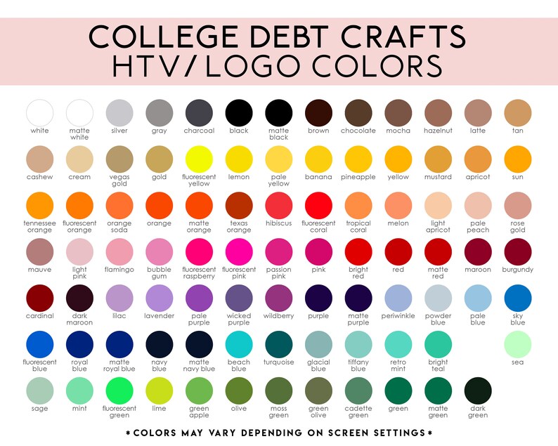 May include: A chart of 100 different colors, organized in rows and columns, with the color name written below each circle. The chart is titled "College Debt Crafts HTV/Logo Colors".