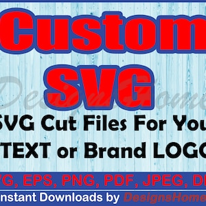 SVG personalizado para su texto, imagen o logotipo. Solicite un SVG personalizado, SVG de texto, SVG de logotipo, Entrega rápida / SVG, EPS, PNG, DXF, PDF, JPG, AI