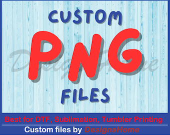 Custom PNG, PNG Files for DTF, Sublimation, Tumbler png | High Quality png files | 300 dpi png