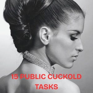 May include: A monochrome image of a woman with a high, elaborate hairstyle and a sparkling choker. The text "15 PUBLIC CUCKOLD TASKS" is displayed in red across the image.