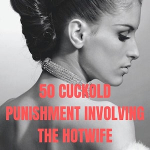 50 Cuckold punishments involving the hotwife