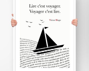May include: Black and white typography print with the quote "Lire c'est voyager. Voyager c'est lire." by Victor Hugo. The quote is centered on a white background with a black sailboat and birds flying above it.