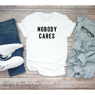 Nobody Cares Shirt 