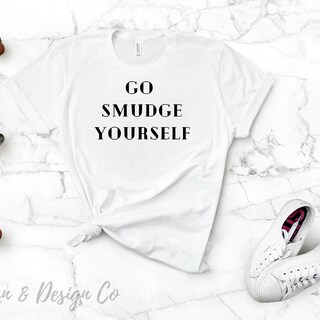 Go Smudge Yourself Shirt 